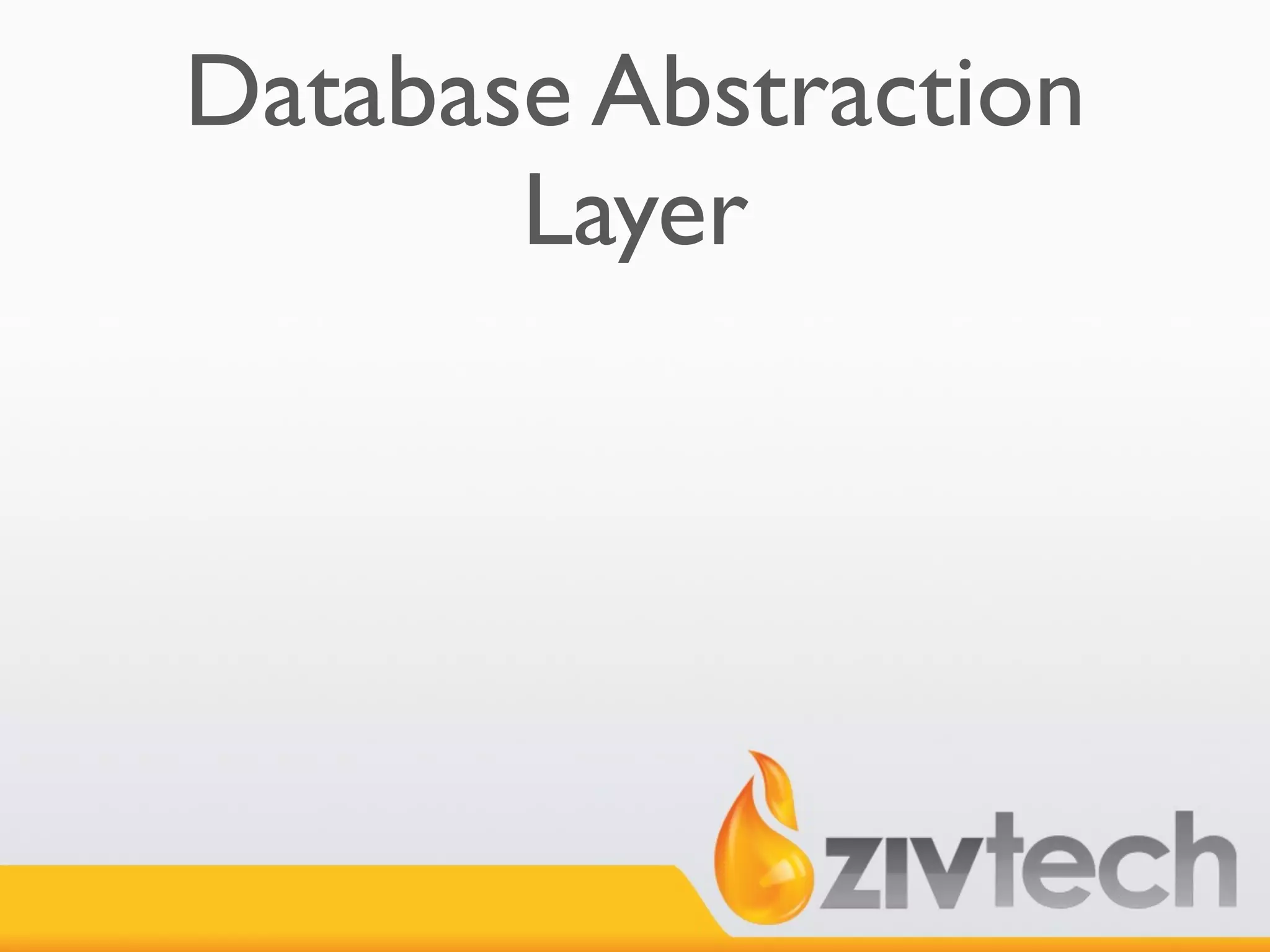 Database Abstraction
       Layer
 