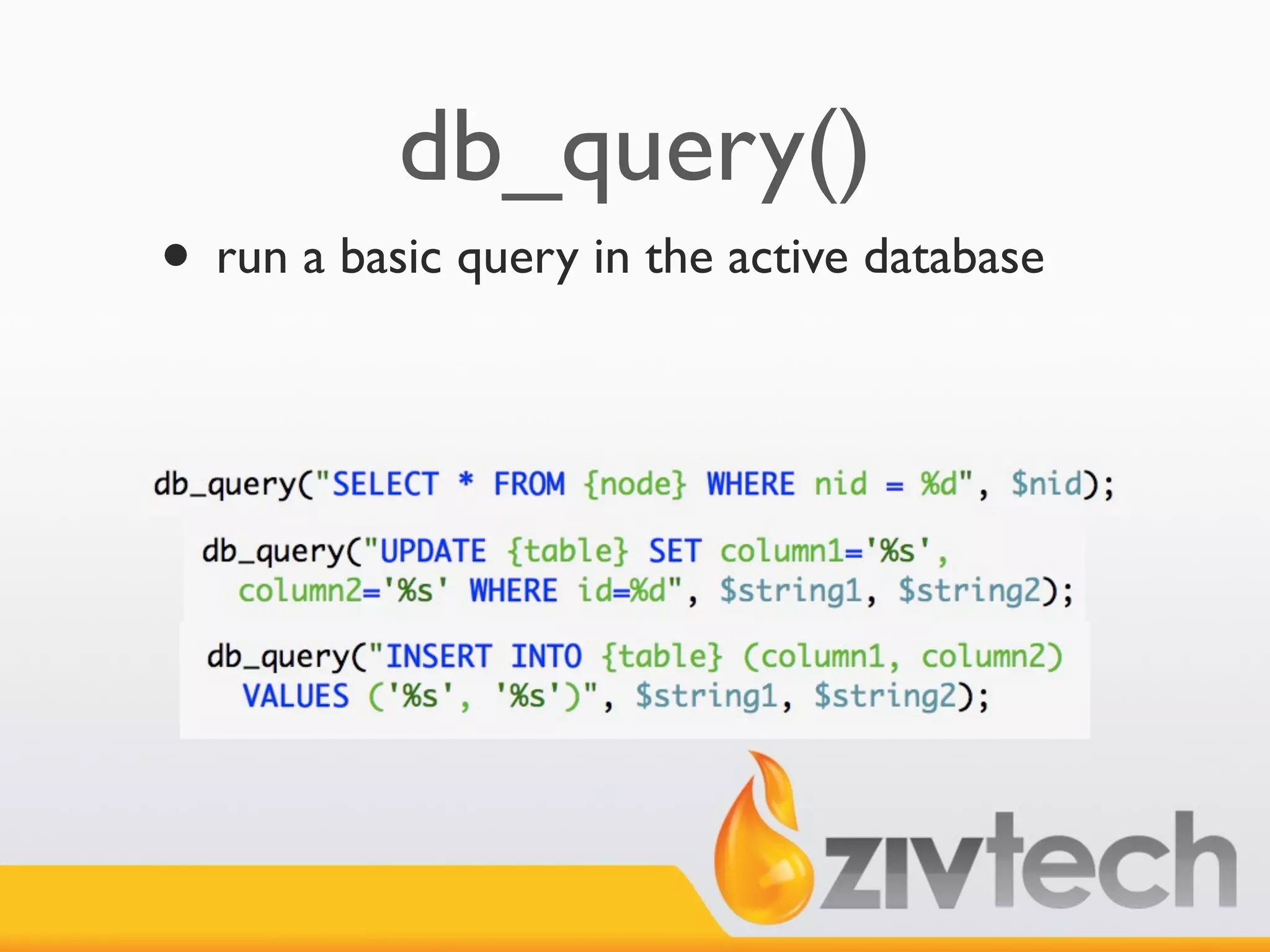 db_query()
• run a basic query in the active database
 