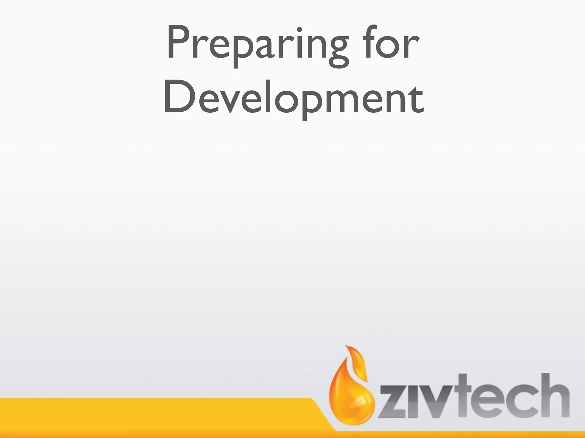 Preparing for
Development
 
