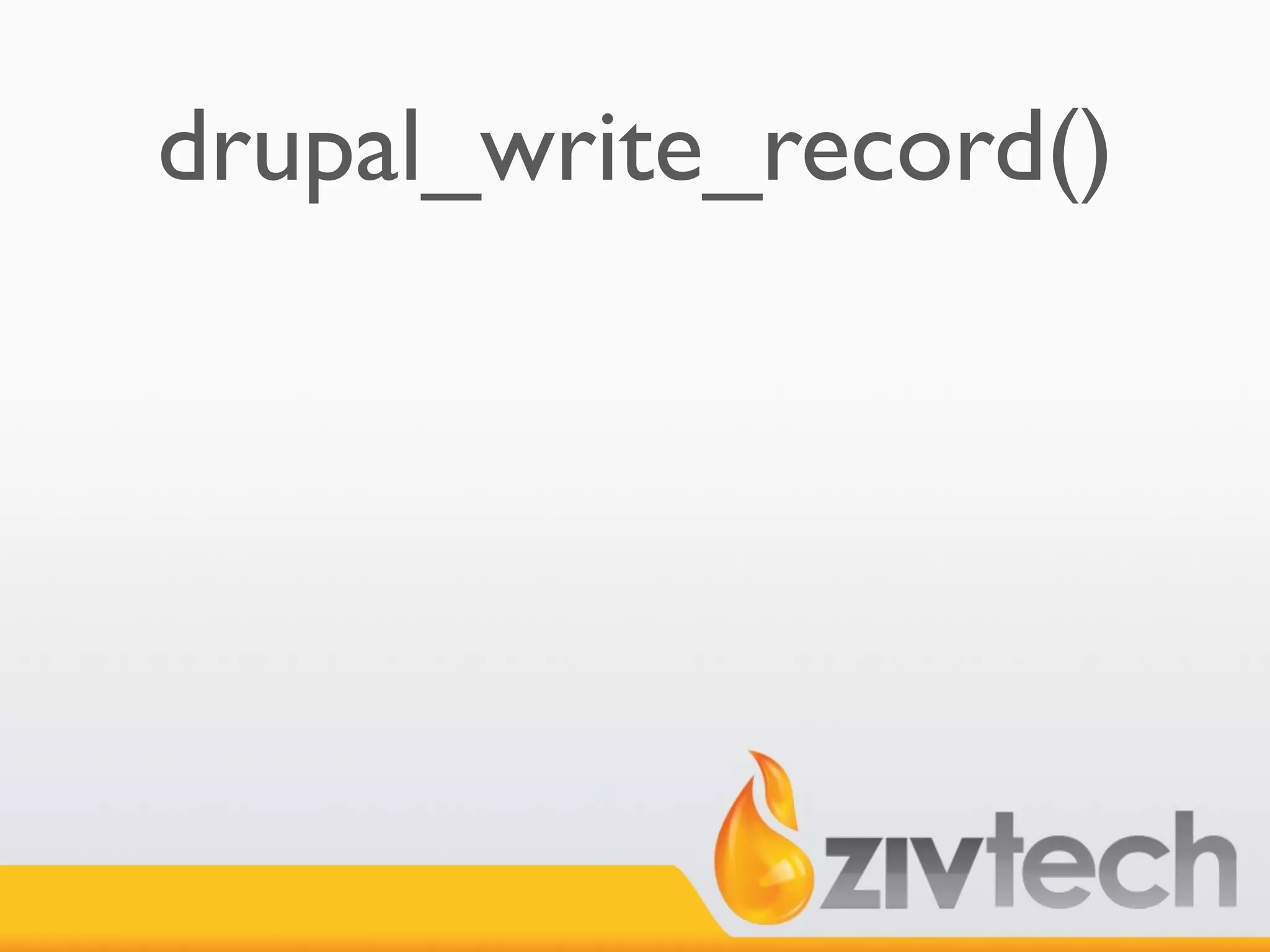 drupal_write_record()
 