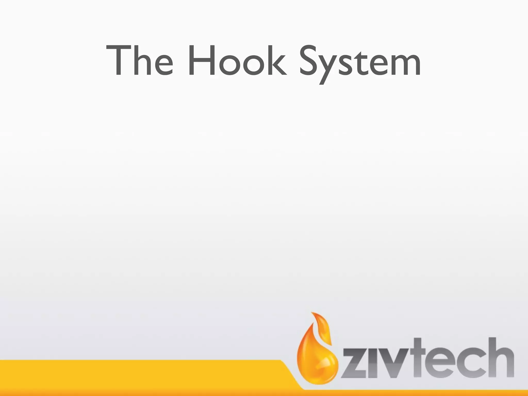 The Hook System
 
