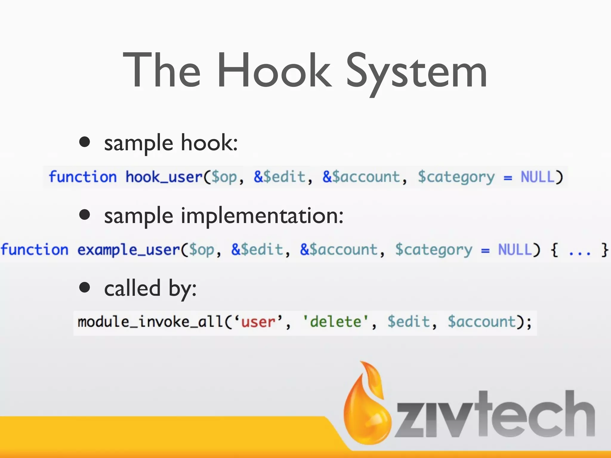 The Hook System
• sample hook:
• sample implementation:
• called by:
 