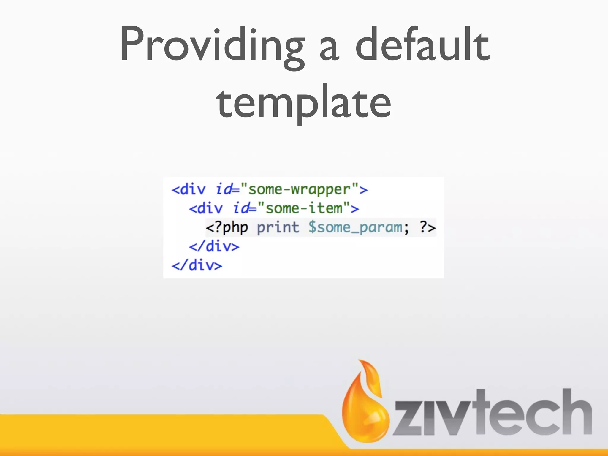 Providing a default
    template
 
