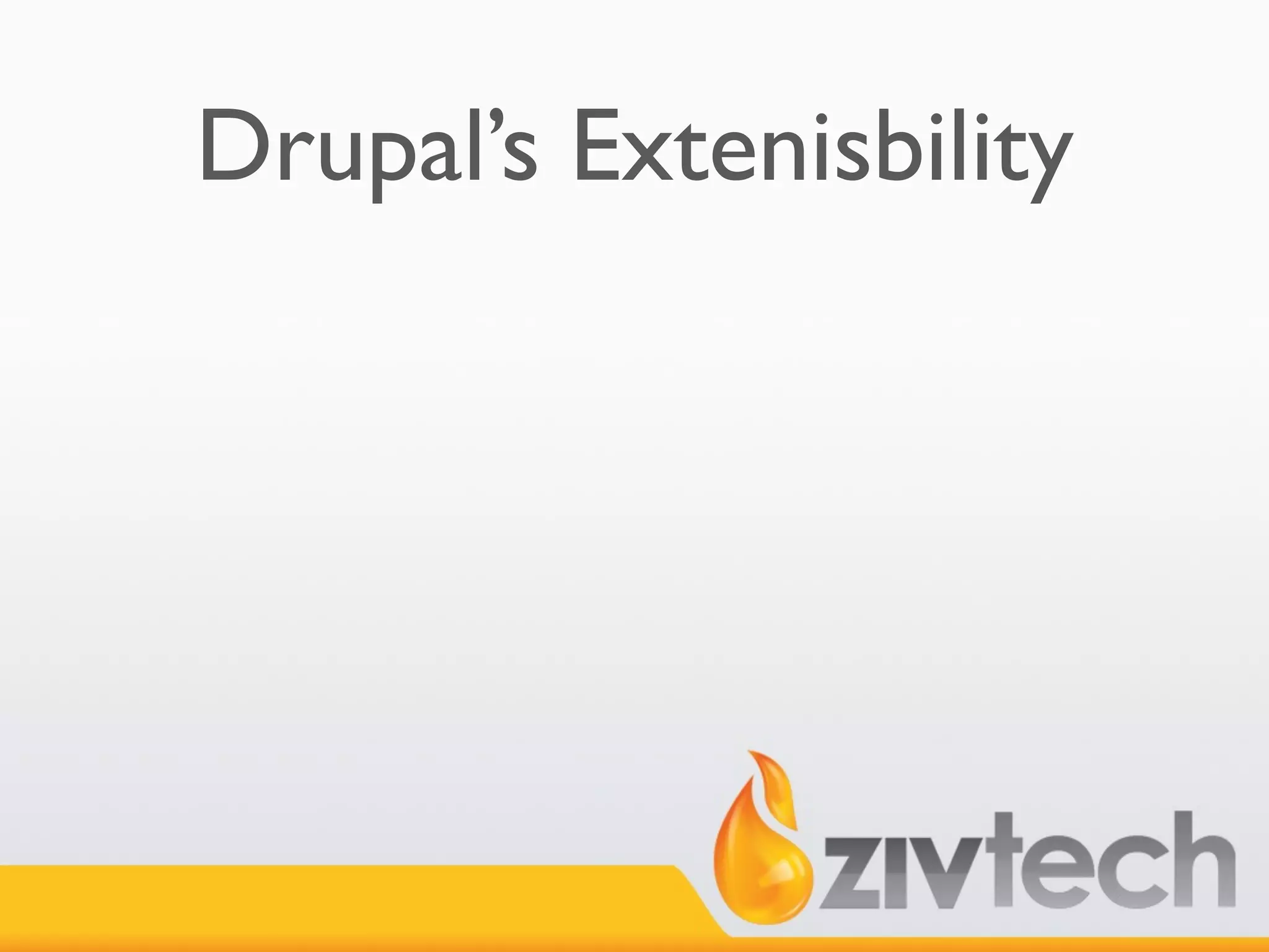 Drupal’s Extenisbility
 