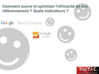 Comment suivre et optimiser l'efﬁcacité de son
référencement ? Quels indicateurs ?
 