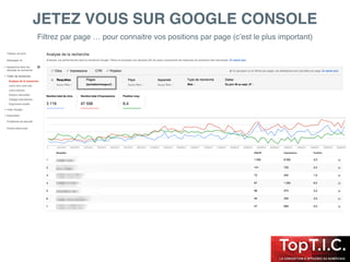 JETEZ VOUS SUR GOOGLE CONSOLE
Filtrez par page … pour connaitre vos positions par page (c’est le plus important)
 