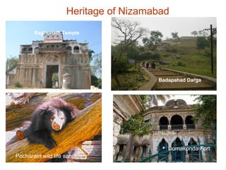 Heritage of Nizamabad
Badapahad Darga
Raghunath Temple
 Domakonda Fort
Pocharam wild life sanctuary
 