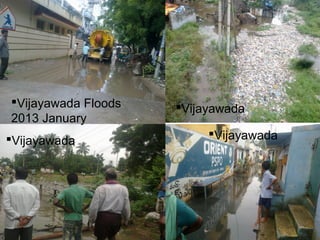 Vijayawada Floods
2013 January
Vijayawada
Vijayawada
Vijayawada
 