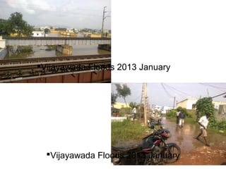 Vijayawada Floods 2013 January
Vijayawada Floods 2013 January
 