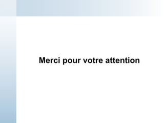 Merci pour votre attention
 