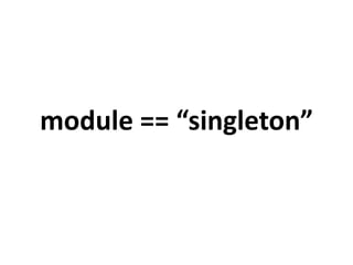 module == “singleton”(sometimes) 