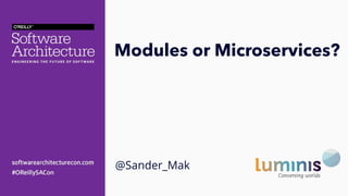 Modules or Microservices?
@Sander_Mak
 