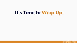 @Sander_Mak
It's Time to Wrap Up
 
