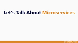 @Sander_Mak
Let's Talk About Microservices
 