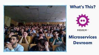 What's This?
Microservices
Devroom
 