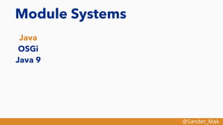 @Sander_Mak
Module Systems
Java
OSGi
Java 9
 