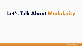 @Sander_Mak
Let's Talk About Modularity
 