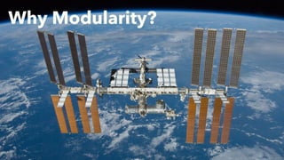 Why Modularity?
 