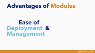 @Sander_Mak
Advantages of Modules
Ease of
Deployment &
Management
 