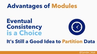 @Sander_Mak
Advantages of Modules
Eventual
Consistency
is a Choice
It's Still a Good Idea to Partition Data
 
