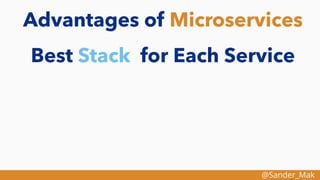 @Sander_Mak
Advantages of Microservices
Best Stack for Each Service
 