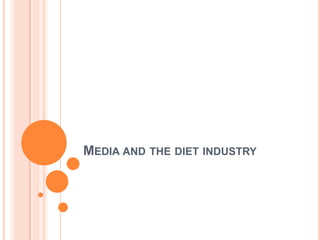 MEDIA AND THE DIET INDUSTRY
 