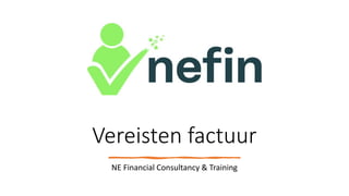 Vereisten factuur
NE Financial Consultancy & Training
 