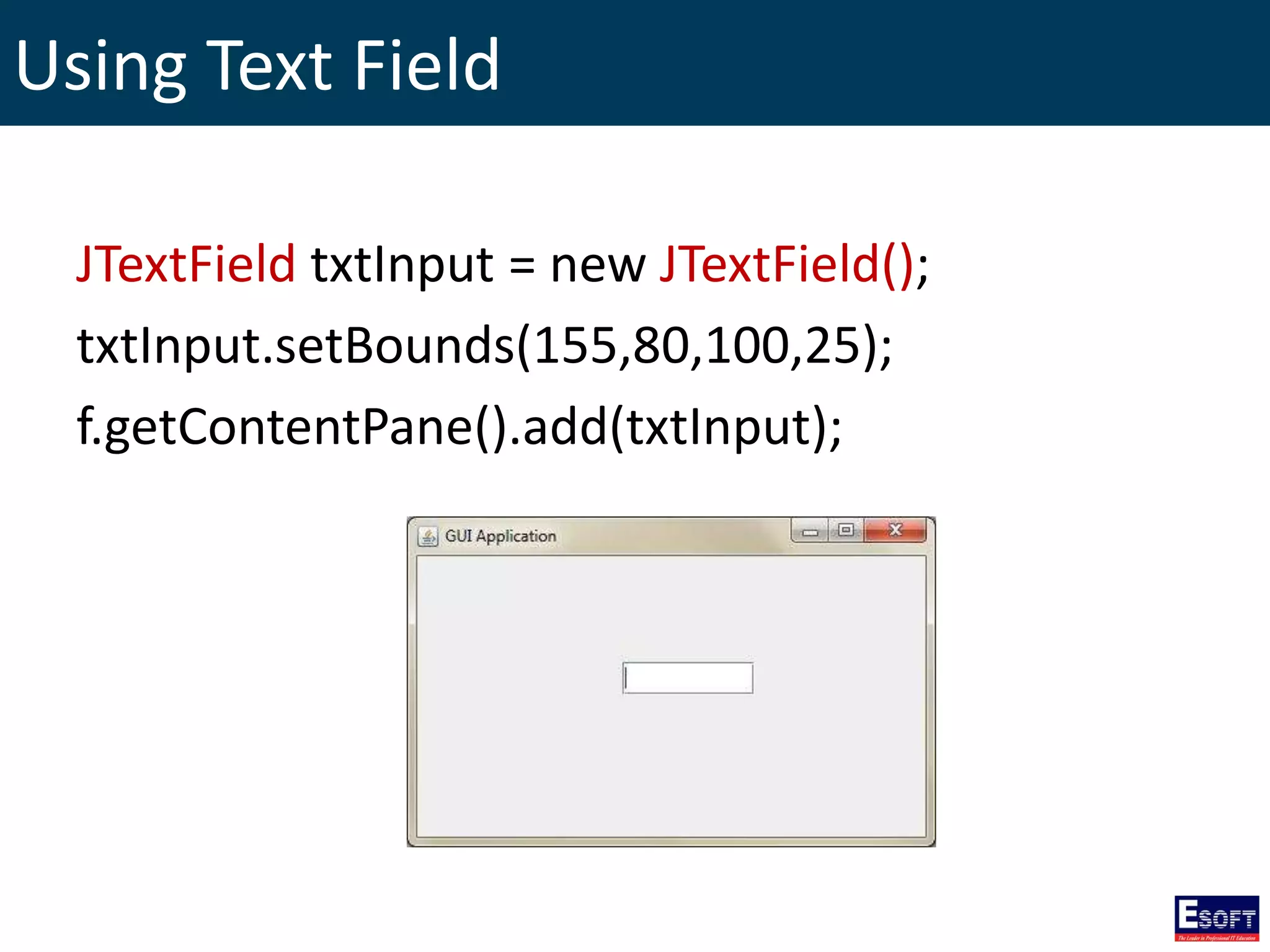 Using Text Field
JTextField txtInput = new JTextField();
txtInput.setBounds(155,80,100,25);
f.getContentPane().add(txtInput);
 