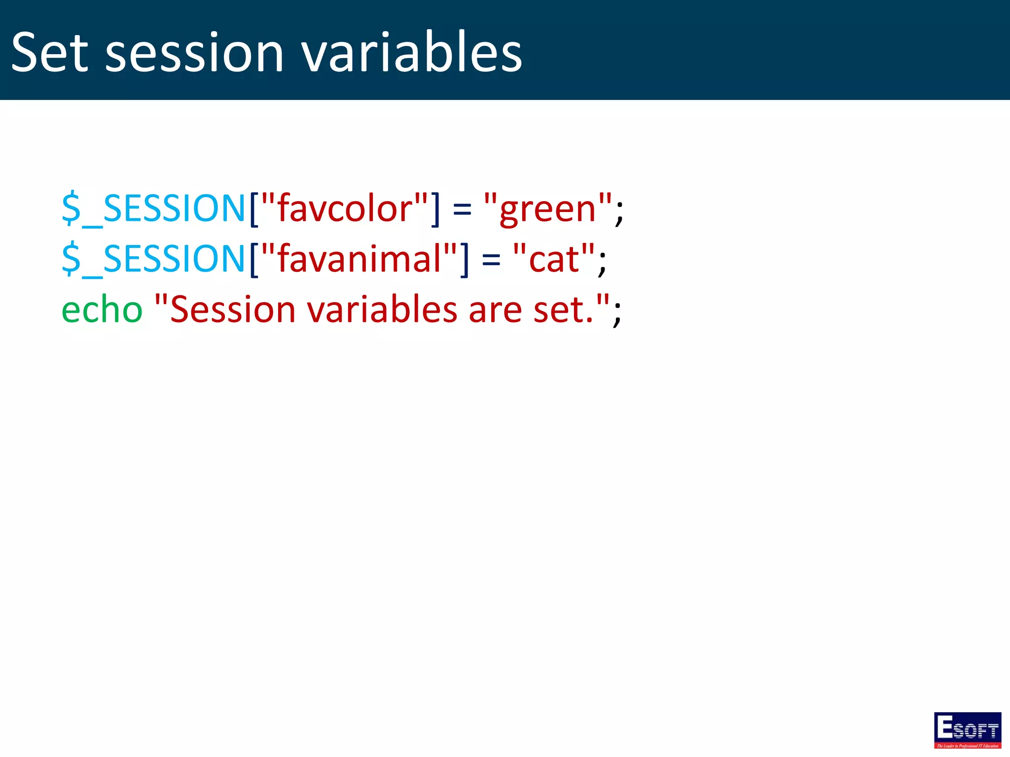 Set session variables
$_SESSION["favcolor"] = "green";
$_SESSION["favanimal"] = "cat";
echo "Session variables are set.";
 