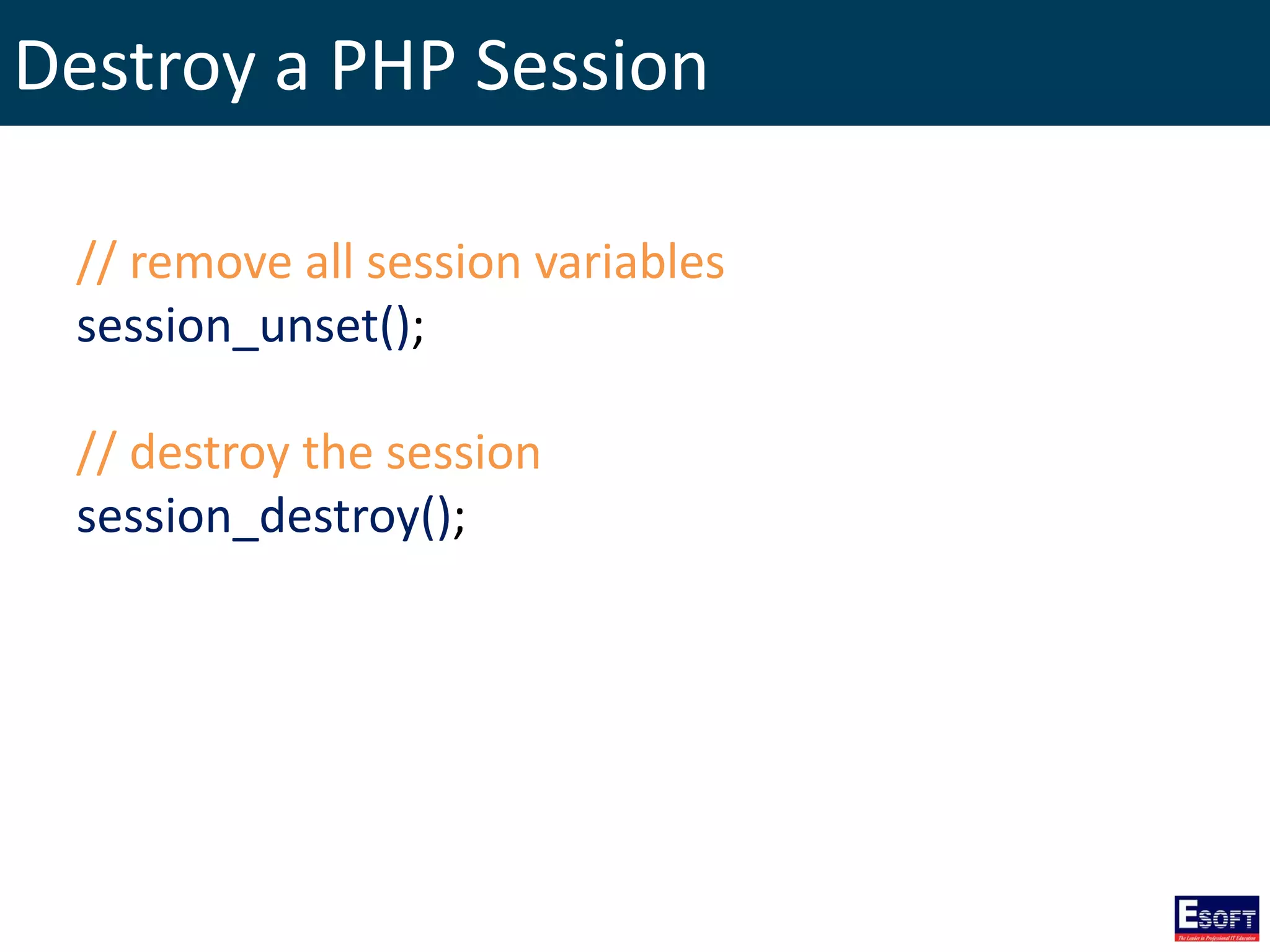 Destroy a PHP Session
// remove all session variables
session_unset();
// destroy the session
session_destroy();
 