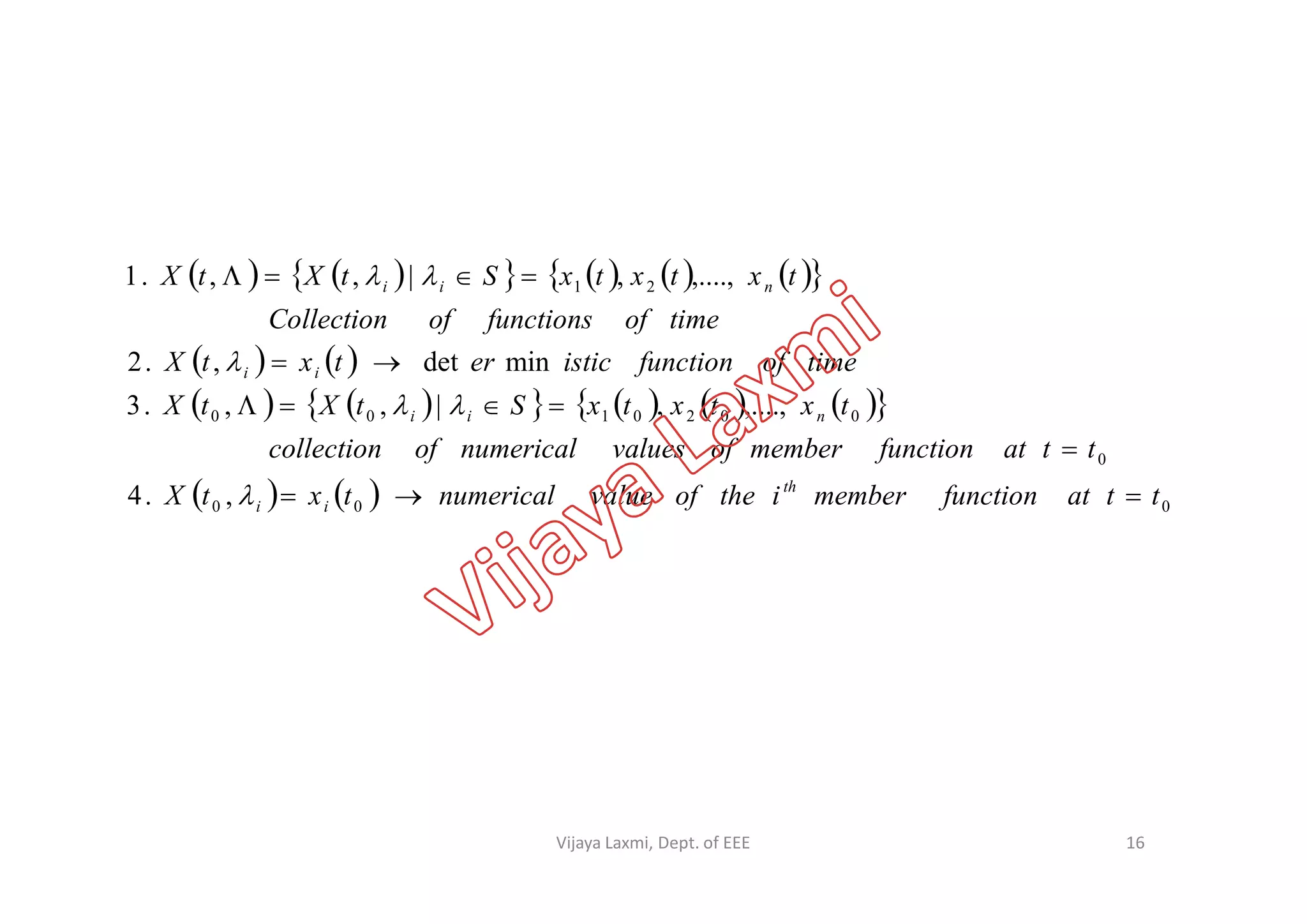            
   
           
0
0020100
21
,....,,|,,.3
mindet,.2
,....,,|,,.1
ttatfunctionmemberofvaluesnumericalofcollection
txtxtxStXtX
timeoffunctionisticertxtX
timeoffunctionsofCollection
txtxtxStXtX
nii
ii
nii







    000
0
,.4 ttatfunctionmemberitheofvaluenumericaltxtX
ttatfunctionmemberofvaluesnumericalofcollection
th
ii 


16Vijaya Laxmi, Dept. of EEE
 