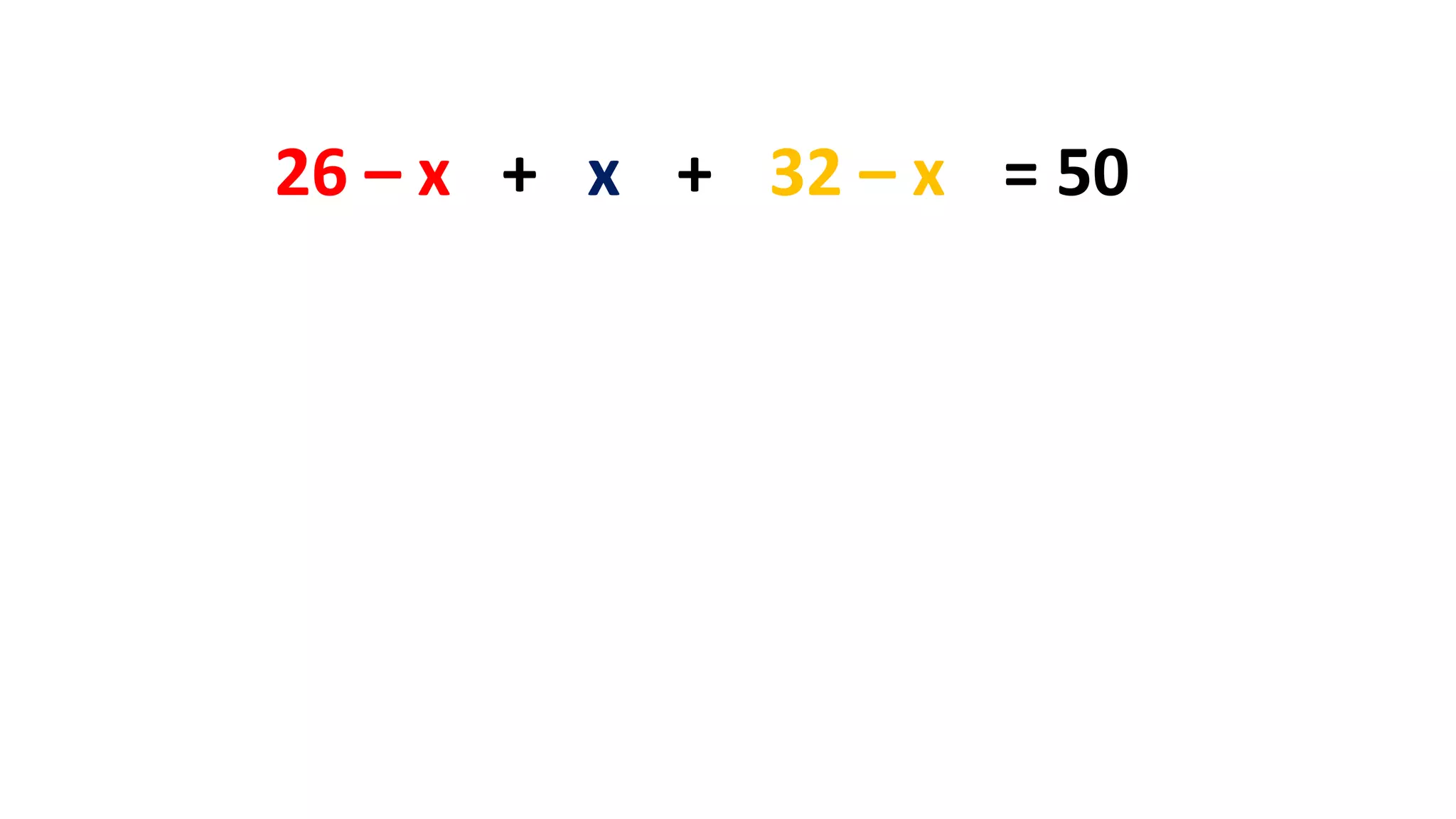 26 – x + x 32 – x+ = 50
 