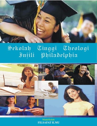 1
Sekolah Tinggi Theologi
Injili Philadelphia
Modul Kuliah:
FILSAFAT ILMU
 