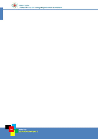 PPPPTK IPA
Direktorat Guru dan Tenaga Kependidikan - Kemdikbud
PENUTUP
KELOMPOK KOMPETENSI G
90
 