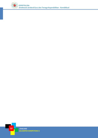 PPPPTK IPA
Direktorat Jenderal Guru dan Tenaga Kependidikan - Kemdikbud
EVALUASI
KELOMPOK KOMPETENSI G
52
 