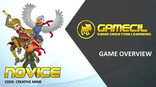 CODE: CREATIVE MIND
GAME OVERVIEW
 