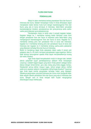 Sebelumnya saya ingin bertanya manakah yang termasuk dataran Sunda ? Anda bisa melihat pada gambar 1.1 pada Kegiatan Belajar 1. Flora di dataran Sunda disebut juga flora Asiatis karena ciri-cirinya mirip dengan ciri-ciri tumbuhan Asia. Ingat sejarahnya bukan? Contoh-contohnya yaitu: tumbuhan jenis meranti-merantian, berbagai jenis rotan dan berbagai jenis nangka. Hutan Hujan Tropis terdapat di bagian Tengah dan Barat pulau Sumatera dan sebagian besar wilayah Kalimantan. Bagaimana dengan Pulau Jawa? Apakah memiliki Hutan Hujan Tropis? 