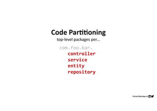 VictorRentea.ro
com.foo.bar.
controller
service
entity
repository
Code Par))oning
top-level packages per...
 