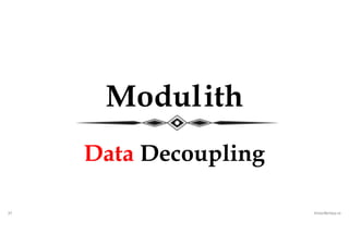 37 VictorRentea.ro
Modulith
Data Decoupling
 