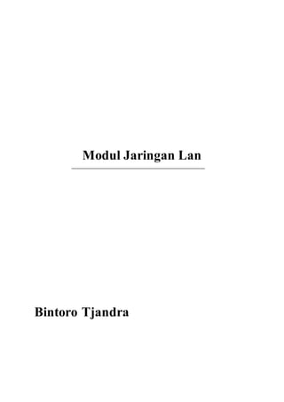 Modul Jaringan Lan 
Bintoro Tjandra 
 