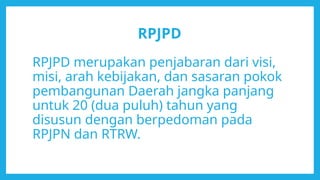 Tata cara penyusunan Rencana Pembangunan Jangka Panjang (RPJPD) | PPTX