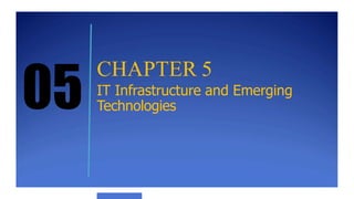 CHAPTER 5
IT Infrastructure and Emerging
Technologies
 