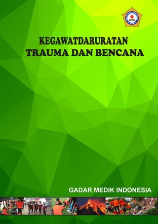 KEGAWATDARURATAN
TRAUMA DAN BENCANA
GADAR MEDIK INDONESIA
 