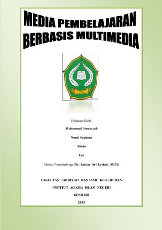 Disusun Oleh:
Muhammad Irwansyah
Nurul Septiana
Rimin
Esti
Dosen Pembimbing: Dr. Ambar Sri Lestari, M.Pd
FAKULTAS TARBIYAH DAN ILMU KEGURURAN
INSTITUT AGAMA ISLAM NEGERI
KENDARI
2015
 
