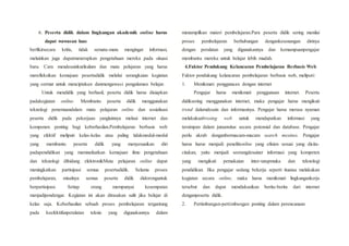 6. Peserta didik dalam lingkungan akademik online harus
dapat wawasan luas
berfikirsecara kritis, tidak semata-mata mengingat informasi,
melainkan juga dapatmenerapkan pengetahuan mereka pada situasi
baru. Cara mendesainkurikulum dan mata pelajaran yang harus
merefleksikan kemajuan pesertadidik melalui serangkaian kegiatan
yang cermat untuk menciptakan danmengawasi pengalaman belajar.
Untuk mendidik yang berhasil, peserta didik harus disiapkan
padakegiatan online. Membantu peserta didik menggunakan
teknologi penemuandalam mata pelajaran online dan sosialisasi
peserta didik pada pekerjaan yanglainnya melaui internet dan
komponen penting bagi keberhasilan.Pembelajaran berbasis web
yang efektif meliputi kelas-kelas atau paling tidakmodul-modul
yang membantu peserta didik yang menyesuaikan diri
padapendidikan yang memnafaatkan kemajuan ilmu pengetahuan
dan teknologi dibidang elektronikMata pelajaran online dapat
meningkatkan partisipasi semua pesertadidik. Selama proses
pembelajaran, misalnya semua peserta didik didoronguntuk
berpartisipasi. Setiap orang mempunyai kesempatan
menjadipendengar. Kegiatan ini akan dirasakan sulit jika belajar di
kelas saja. Keberhasilan sebuah proses pembelajaran tergantung
pada keefektifanperalatan teknis yang digunakannya dalam
menampilkan materi pembelajaran.Para peserta didik sering menilai
proses pembelajaran berhubungan dengankesenangan dirinya
dengan peralatan yang digunakannya dan kemampuanpengajar
membantu mereka untuk belajar lebih mudah.
4.Faktor Pendukung Kelancaran Pembelajaran Berbasis Web
Faktor pendukung kelancaran pembelajaran berbasis web, meliputi:
1. Menikmati penggunaan dengan internet
Pengajar harus menikmati penggunaan internet. Peserta
didiksering menggunakan internet, maka pengajar harus mengikuti
trend dalamdesain dan informasinya. Pengajar harus merasa nyaman
melakukanbrosing web untuk mendapatkan informasi yang
tersimpan dalam jutaansitus secara potensial dan database. Pengajar
perlu akrab denganbermacam-macam search mesines. Pengajar
harus harus menjadi penelitionline yang efisien sesuai yang dicita-
citakan, yaitu menjadi seorangdesainer informasi yang kompeten
yang mengikuti pemakaian inter-tatapmuka dan teknologi
pendidikan. Jika pengajar sedang bekerja seperti ituatau melakukan
kegiatan secara online, maka harus menikmati lingkungankerja
tersebut dan dapat mendiskusikan berita-berita dari internet
denganpeserta didik.
2. Pertimbangan-pertimbangan penting dalam perencanaan
 