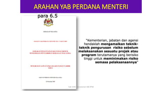 “Kementerian, jabatan dan agensi
hendaklah mengamalkan teknik-
teknik pengurusan risiko sebelum
melaksanakan sesuatu projek atau
program terutamanya yang berisiko
tinggi untuk meminimakan risiko
semasa pelaksanaannya”
ARAHAN YAB PERDANA MENTERI
para 6.5
hak milik mbustaman IAB KPM
 