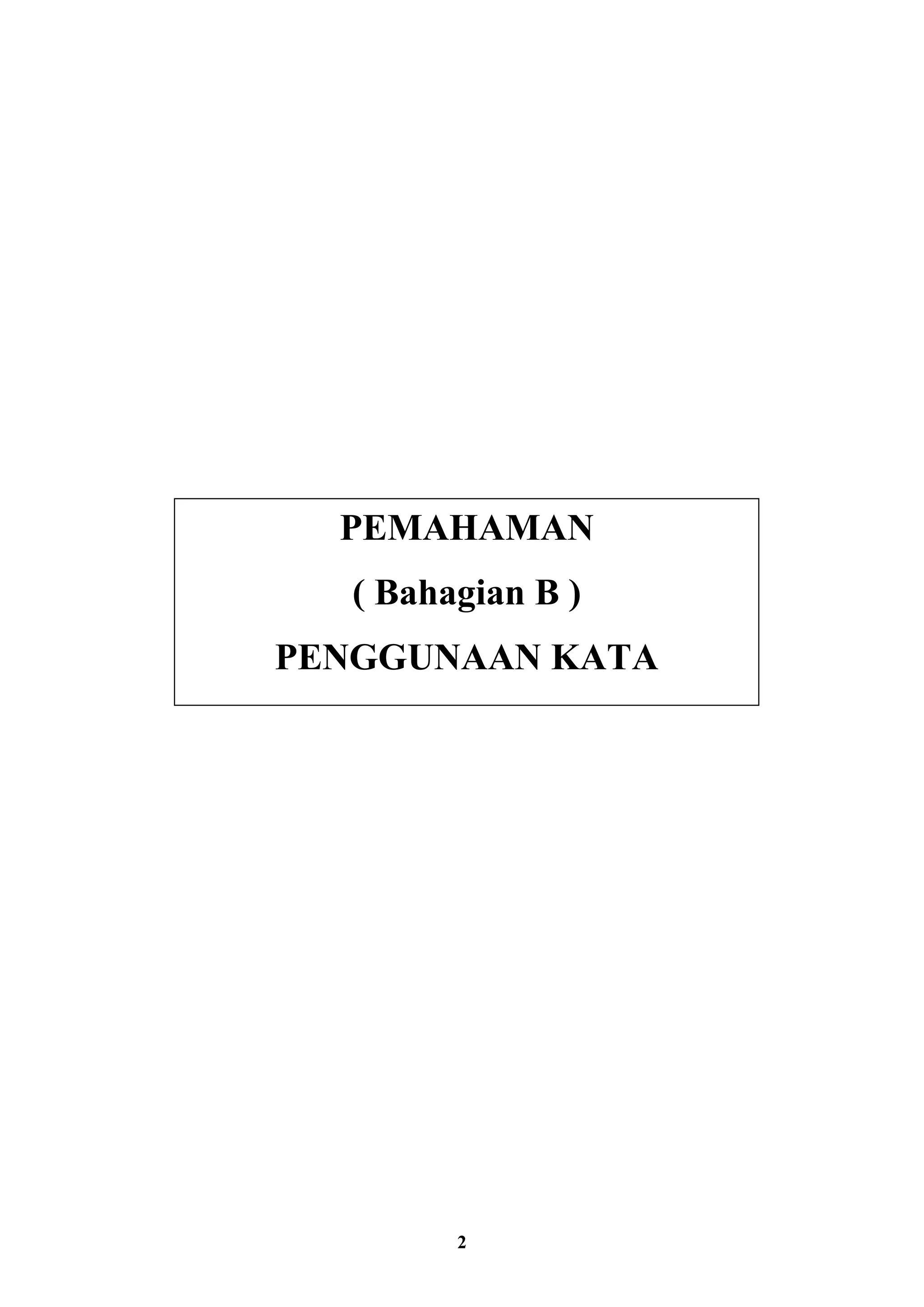 2
PEMAHAMAN
( Bahagian B )
PENGGUNAAN KATA
 