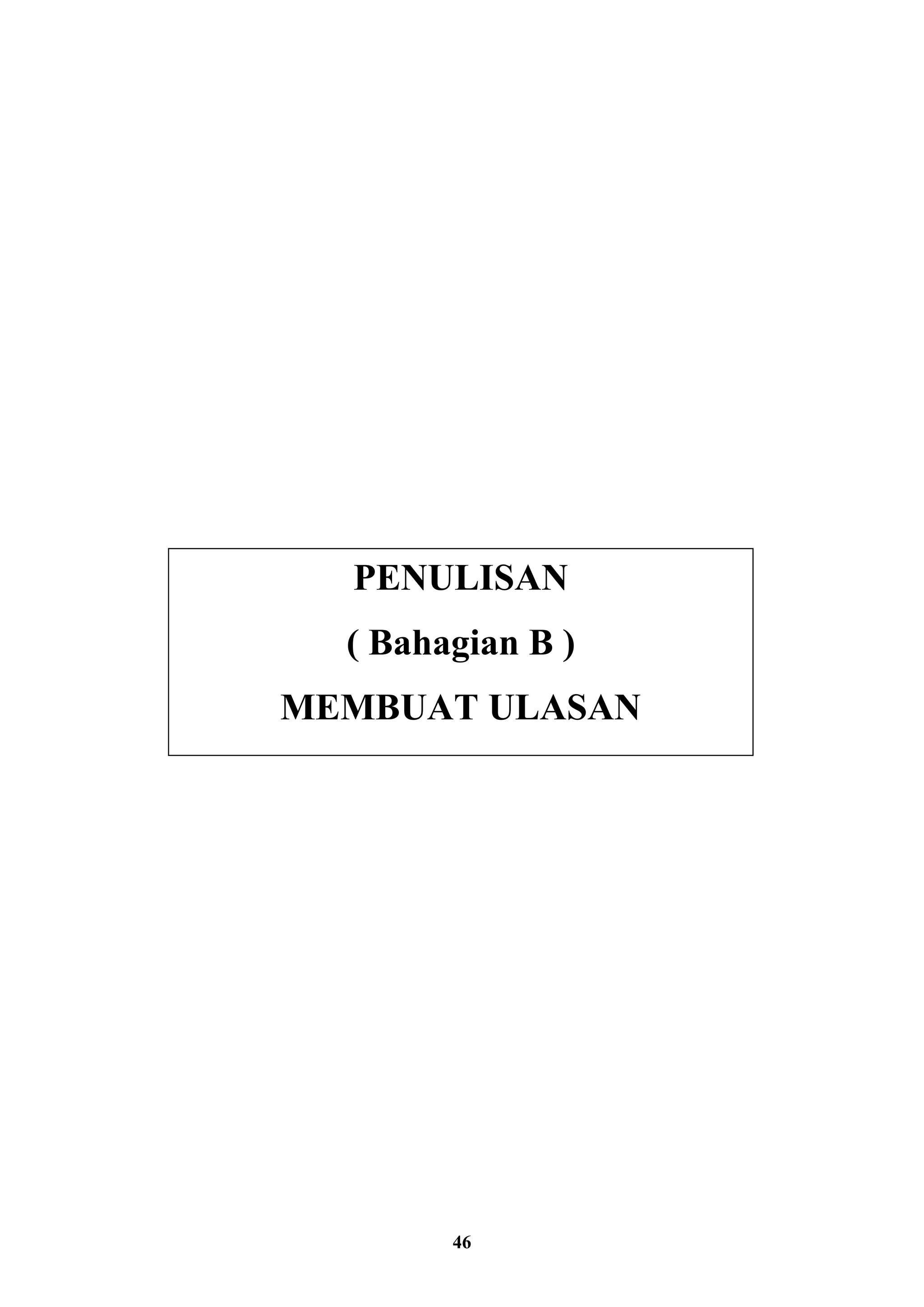 46
PENULISAN
( Bahagian B )
MEMBUAT ULASAN
 