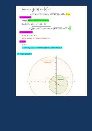 a i ja i √( ) ( )
a i ja i √ √ √
c) Cari jarak
Anggap
a ak √
a ak √( ) √ √
d) Cari nilai
NOTE: karna berarti carinya
e) Hasil
a ak e a i ingka an ada di dalam
Cek dengan geogebra
 