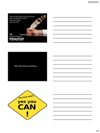 31/03/2014
19
Menulis Bagian
PENUTUP
Menulis Rangkuman/Simpulan
Menulis Bahan Diskusi
Menulis Tugas
Menulis Tes
Mari kita lihat contohnya ...
 